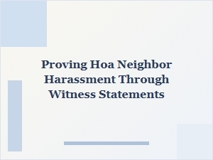 Using Witness Statements to Prove Hoa Neighbor Harassment