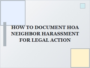 How to Document Hoa Neighbor Harassment for Legal Action