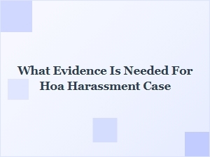 What Evidence You Need for an Hoa Harassment Case
