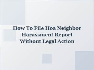 How to Report Hoa Neighbor Harassment Through Mediation