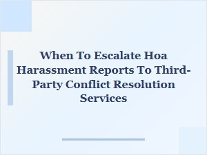 When to Escalate Hoa Harassment to Third-Party Mediation
